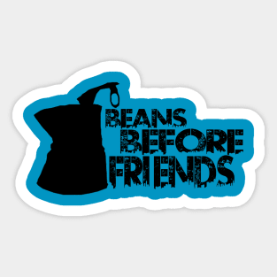 Beans Before Friends Sticker